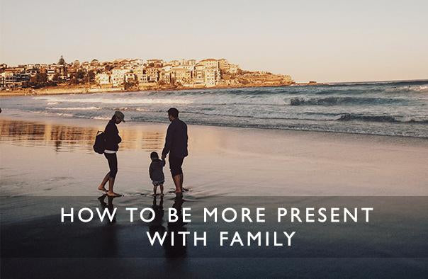 How to be more present with family-Scentered