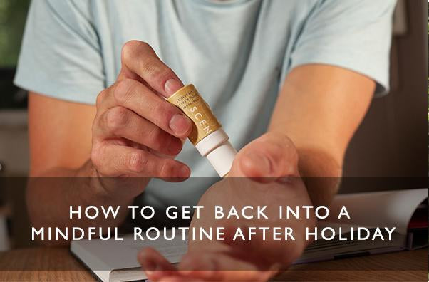 HOW TO GET BACK INTO A MINDFUL ROUTINE AFTER HOLIDAY-Scentered