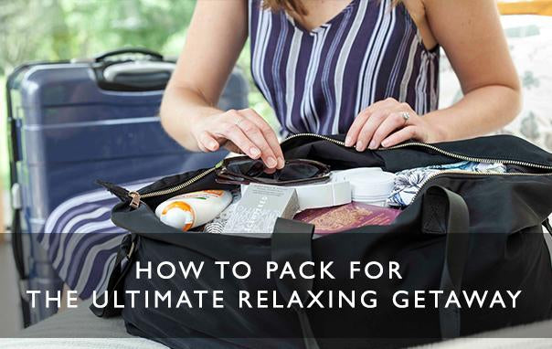 How to pack for the ultimate relaxing getaway-Scentered