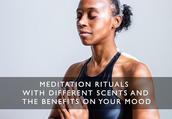 Meditiation Rituals with different scents and the benefits on your mood-Scentered