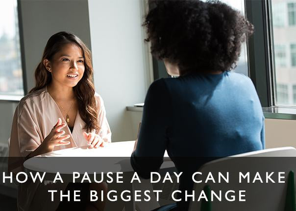 How a pause a day can make the biggest change-Scentered