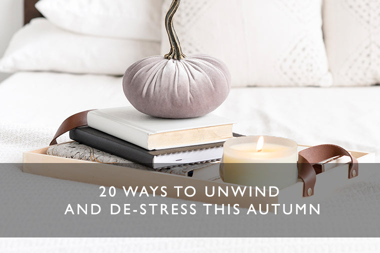 20 ways to unwind and de-stress this Autumn