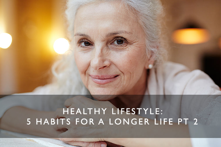 Healthy Lifestyle: 5 Habits for A Longer Life Pt 2