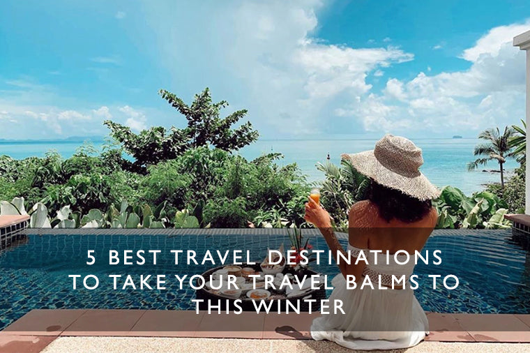 5 Best Travel Destinations to Take your Travel Balms to this Winter